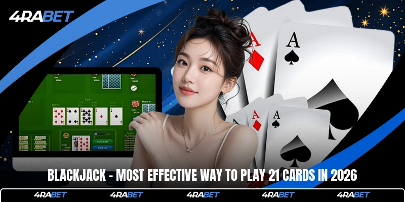 Blackjack - Most Effective Way To Play 21 Cards In 2026