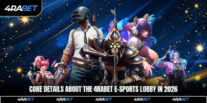 Core details about the 4rabet E-sports lobby in 2026