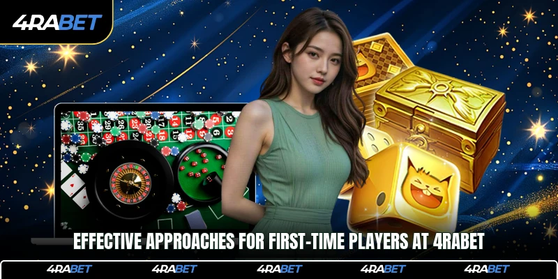 Effective approaches for first-time players at 4rabet
