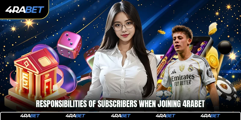 Responsibilities of subscribers when joining 4rabet