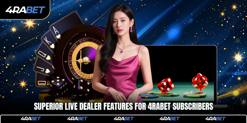 Superior live dealer features for 4rabet subscribers
