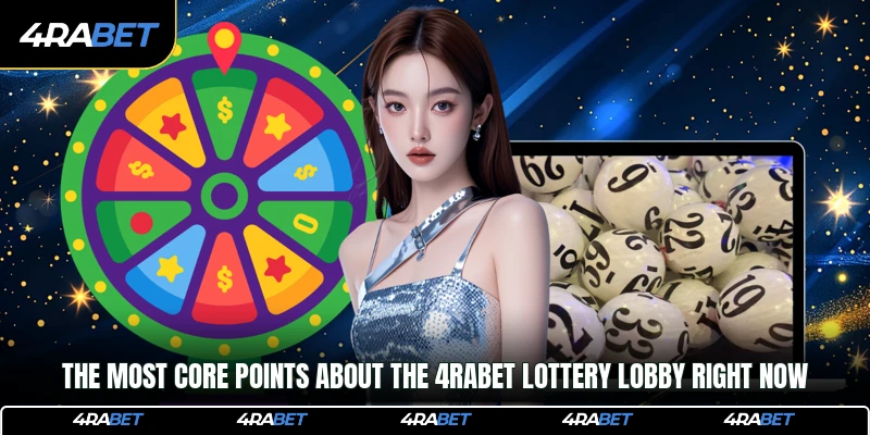 4rabet Lottery 1 The most core points about the 4rabet Lottery lobby right now