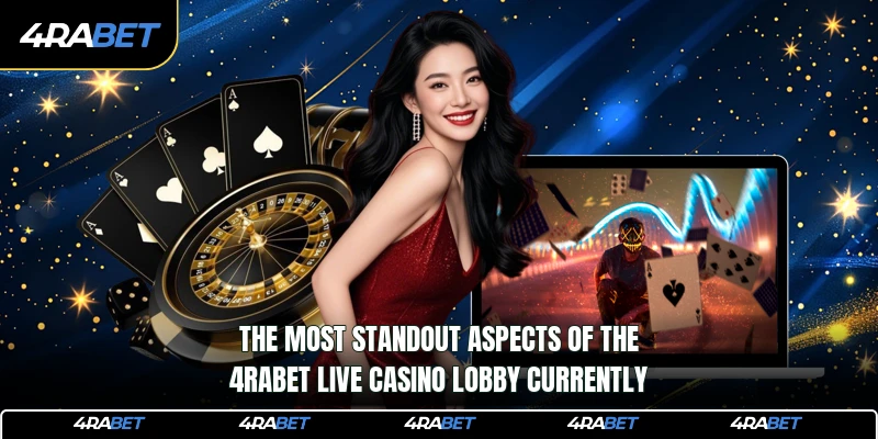 The most standout aspects of the 4rabet Live Casino lobby currently